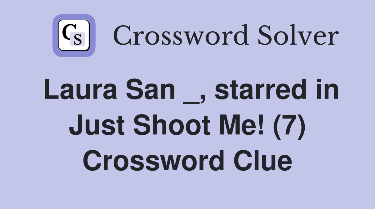 Laura San _, starred in Just Shoot Me! (7) Crossword Clue