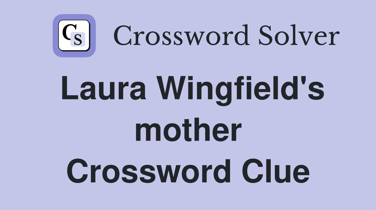 Laura Wingfield's mother Crossword Clue