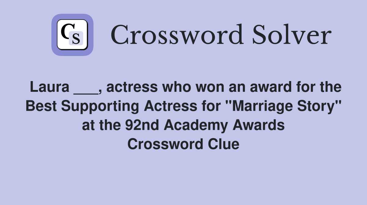 Laura ___, actress who won an award for the Best Supporting Actress for "Marriage Story" at the 92nd Academy Awards Crossword Clue