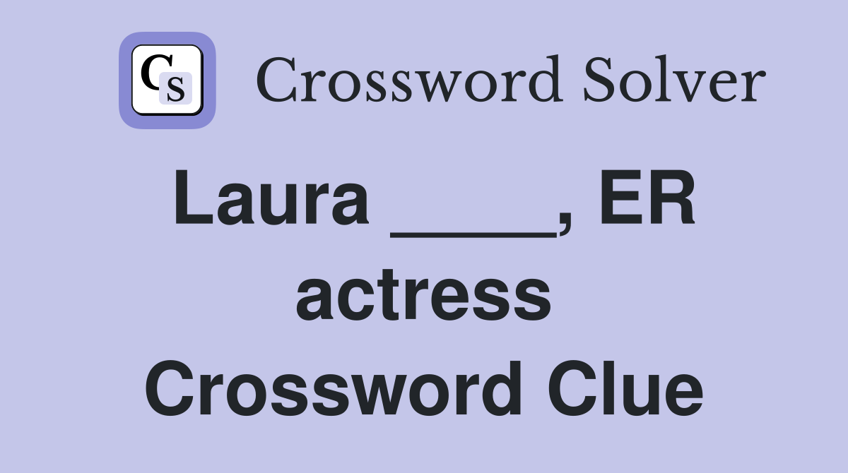 Laura ____, ER actress Crossword Clue
