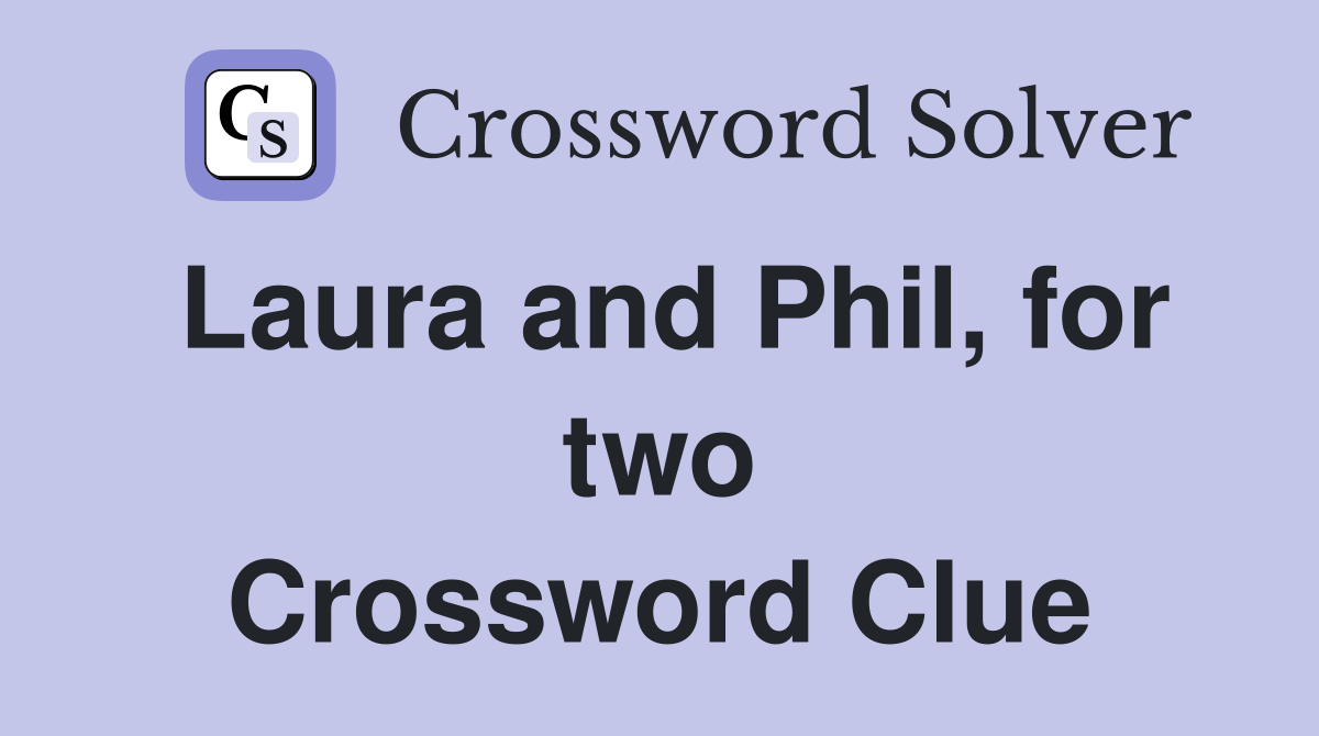 Laura and Phil, for two Crossword Clue