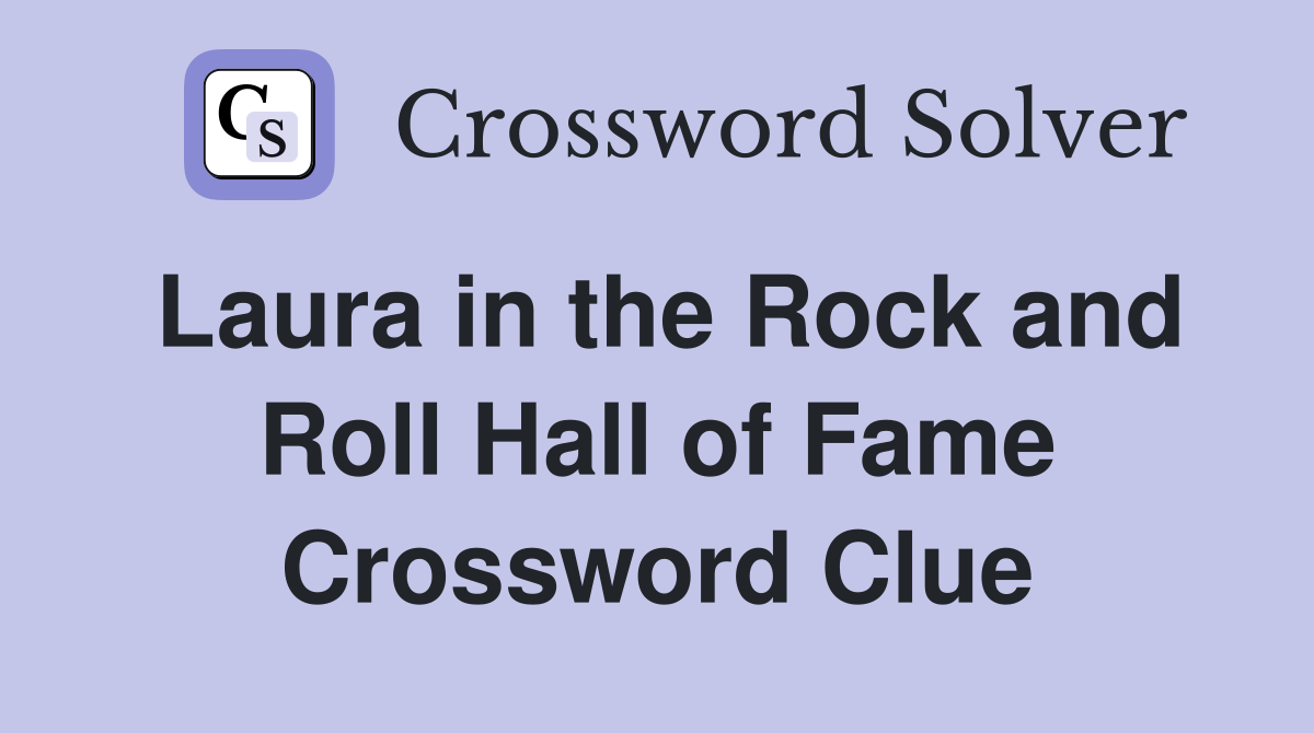 Laura in the Rock and Roll Hall of Fame Crossword Clue