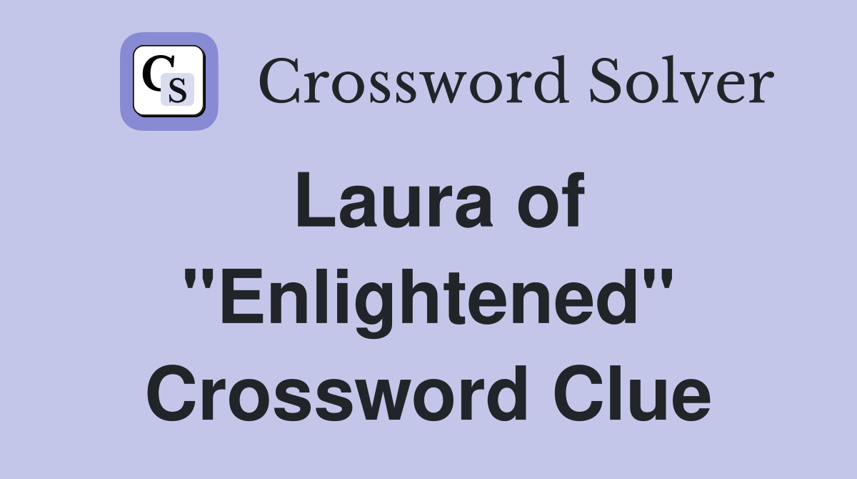 Laura of "Enlightened" Crossword Clue