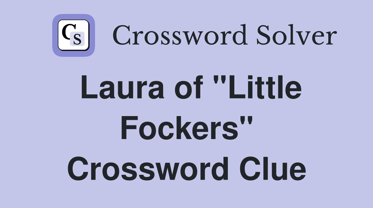 Laura of "Little Fockers" Crossword Clue