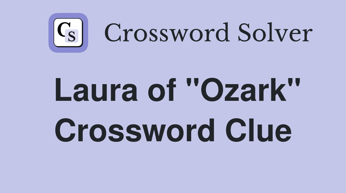 Laura of "Ozark" Crossword Clue
