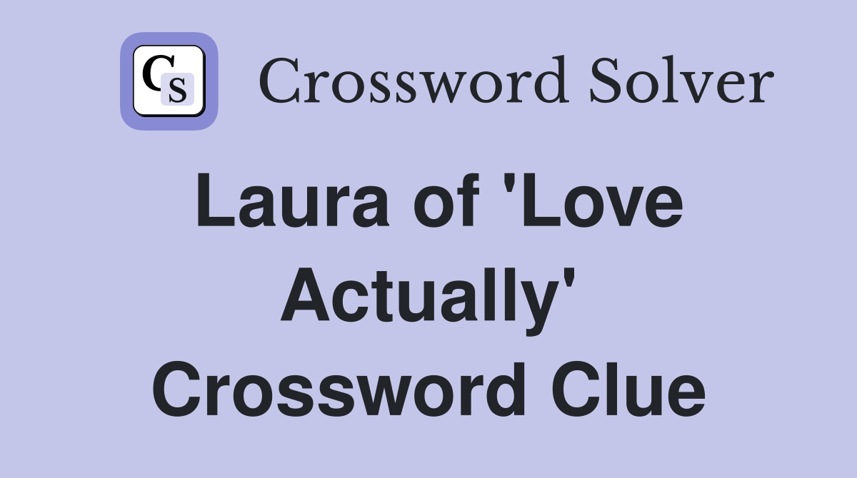Laura of 'Love Actually' Crossword Clue