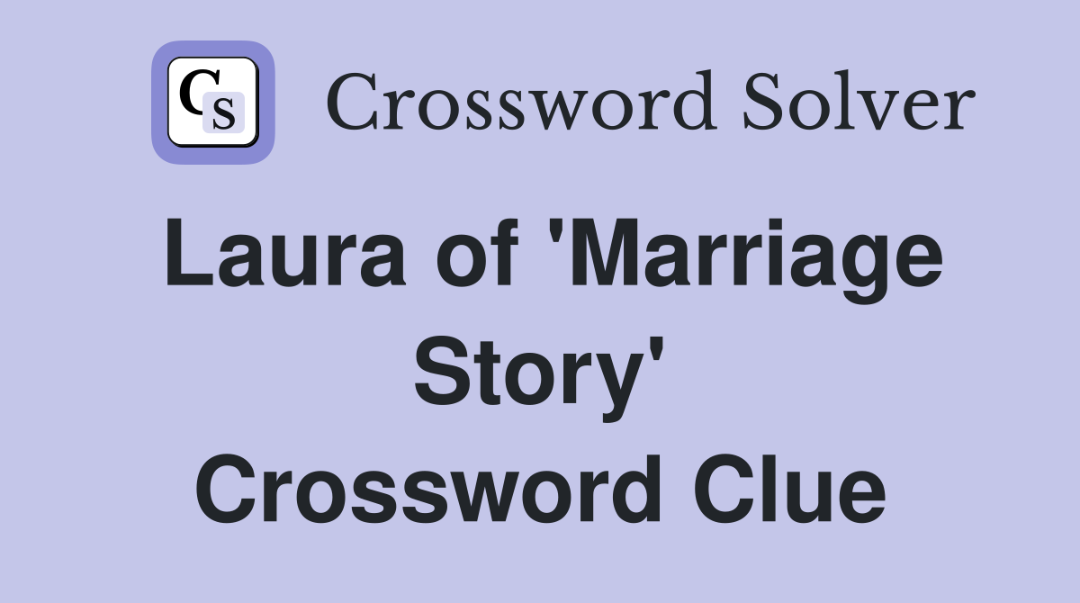 Laura of 'Marriage Story' Crossword Clue