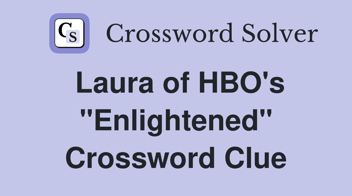 Laura of HBO's "Enlightened" Crossword Clue