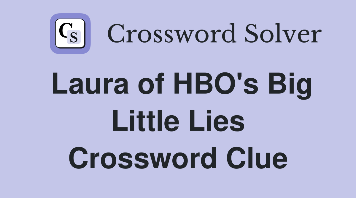 Laura of HBO's Big Little Lies Crossword Clue