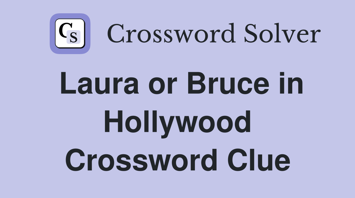 Laura or Bruce in Hollywood Crossword Clue