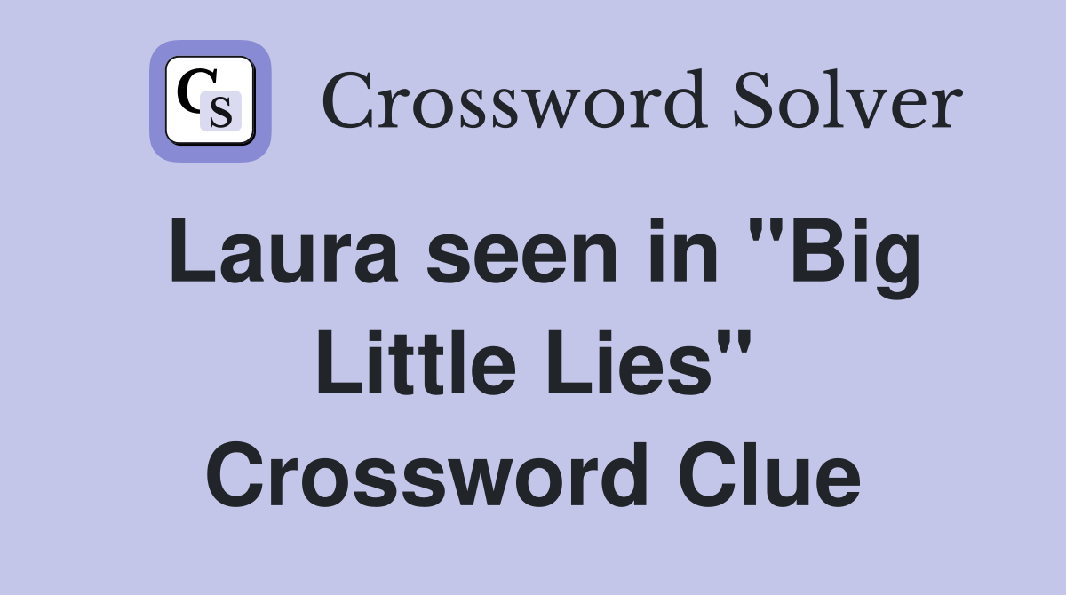Laura seen in "Big Little Lies" Crossword Clue