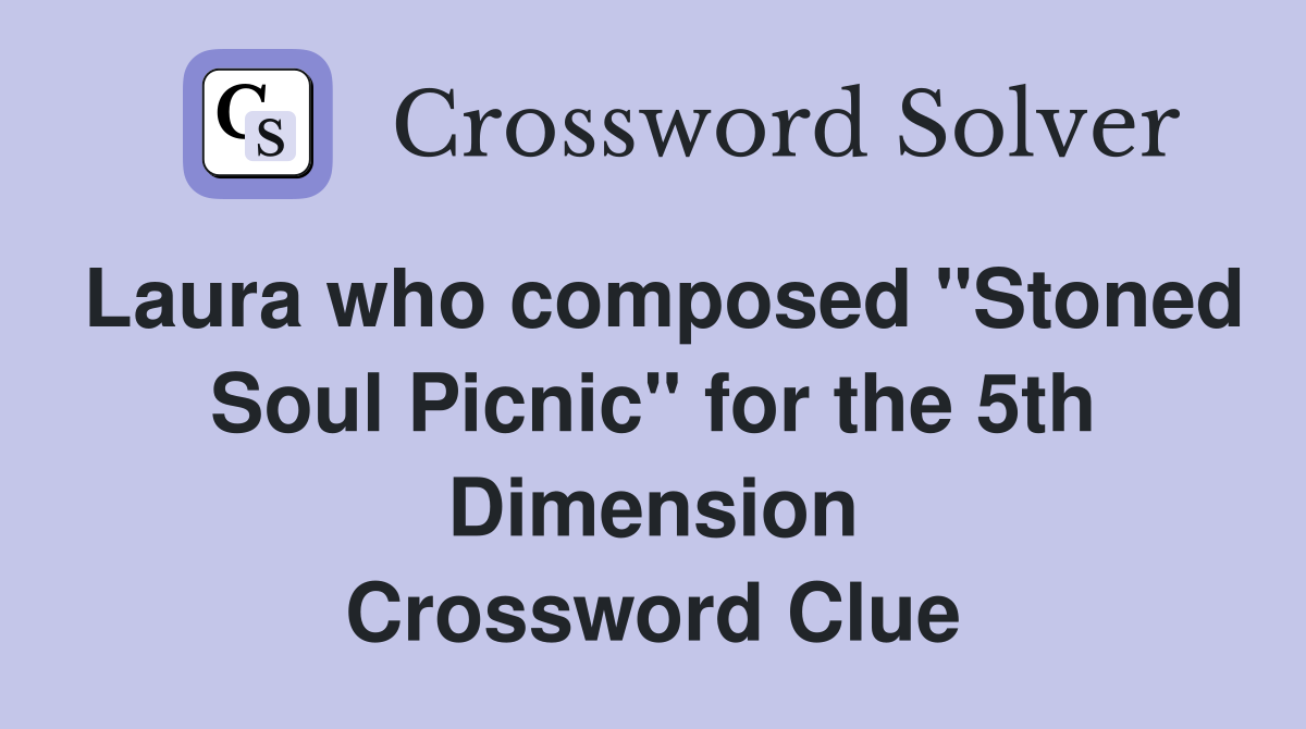 Laura who composed "Stoned Soul Picnic" for the 5th Dimension Crossword Clue