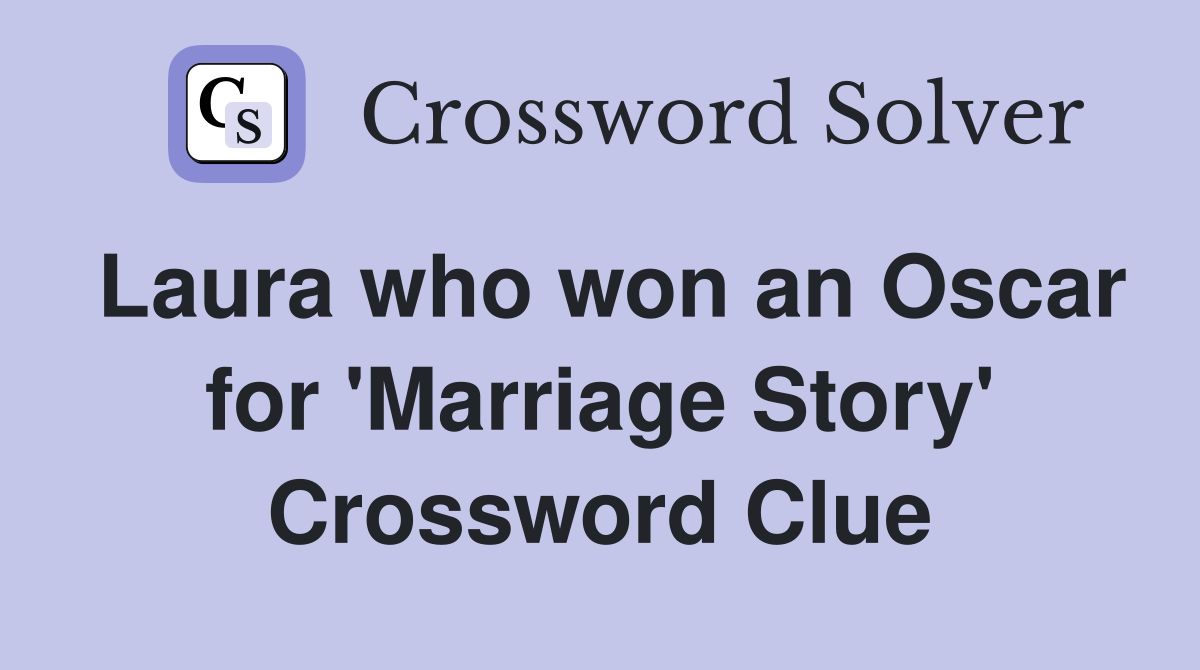 Laura who won an Oscar for 'Marriage Story' Crossword Clue