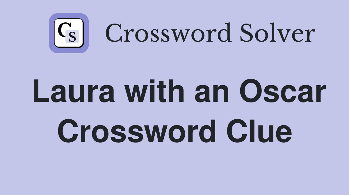 Laura with an Oscar Crossword Clue