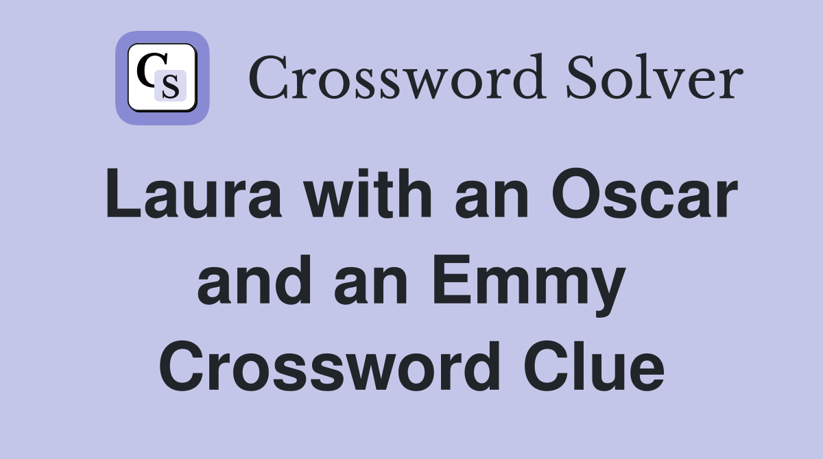 Laura with an Oscar and an Emmy Crossword Clue