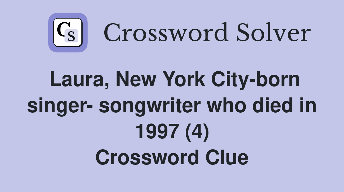 Laura, New York City-born singer- songwriter who died in 1997 (4) Crossword Clue