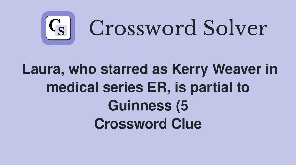 Laura who starred as Kerry Weaver in medical series ER is partial to Laura who starred as Kerry Weaver in medical series ER is partial to