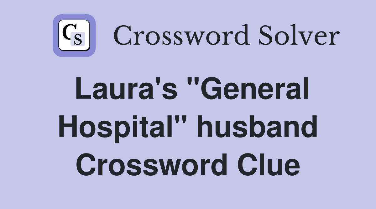 Laura's "General Hospital" husband Crossword Clue