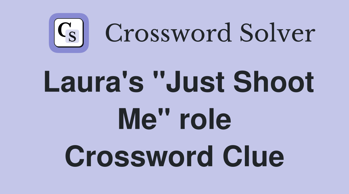 Laura's "Just Shoot Me" role Crossword Clue