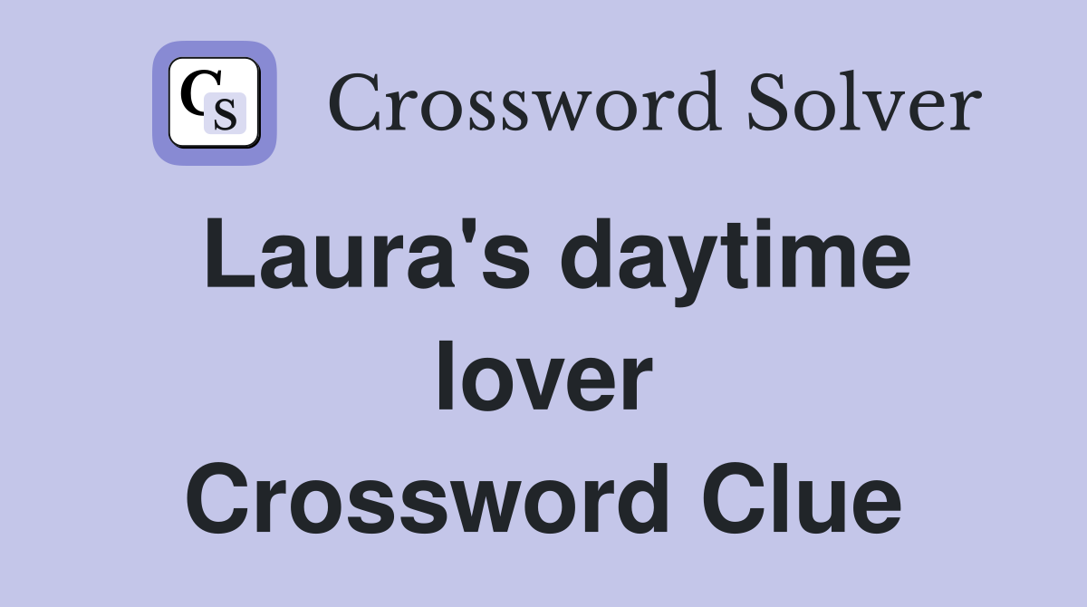 Laura's daytime lover Crossword Clue