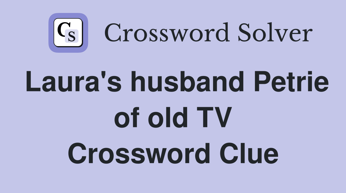Laura's husband Petrie of old TV Crossword Clue