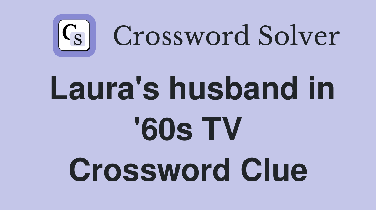 Laura's husband in '60s TV Crossword Clue