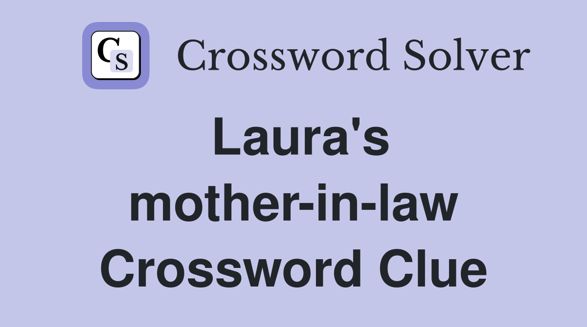 Laura's mother-in-law Crossword Clue