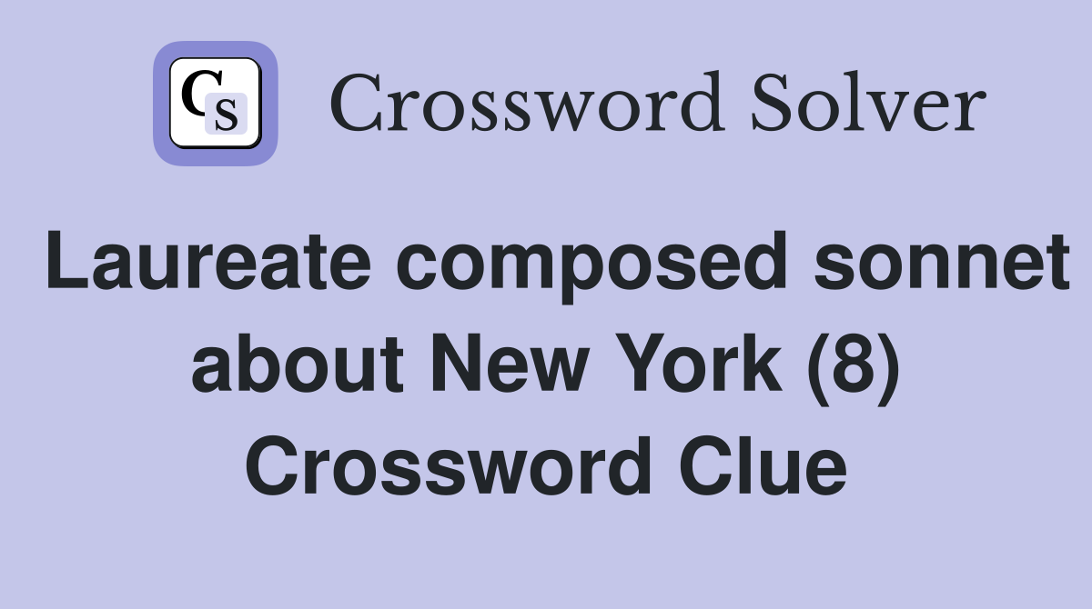 Laureate composed sonnet about New York (8) Crossword Clue