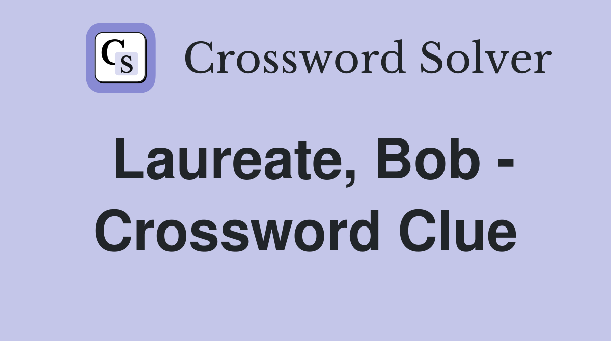 Laureate, Bob - Crossword Clue
