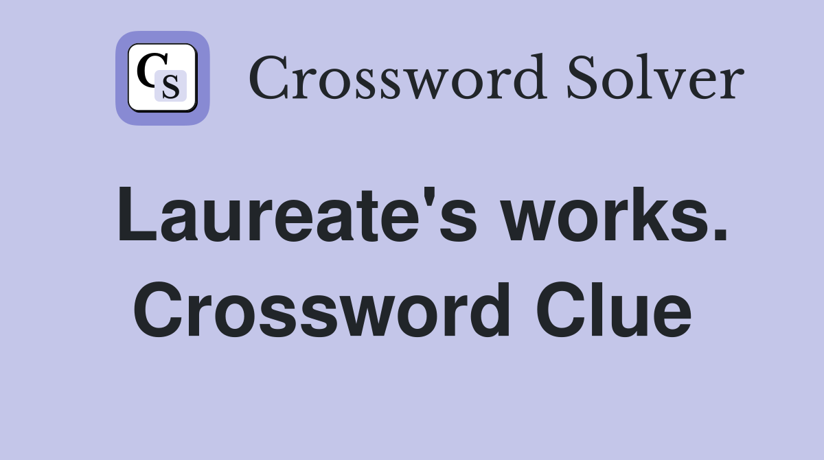 Laureate's works. Crossword Clue