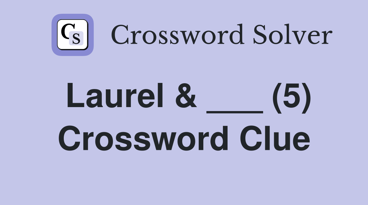 Laurel & ___ (5) Crossword Clue