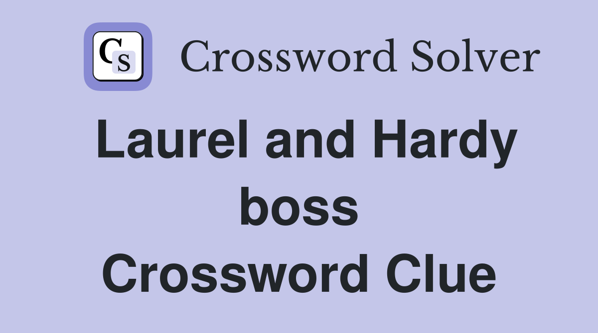 Laurel and Hardy boss Crossword Clue