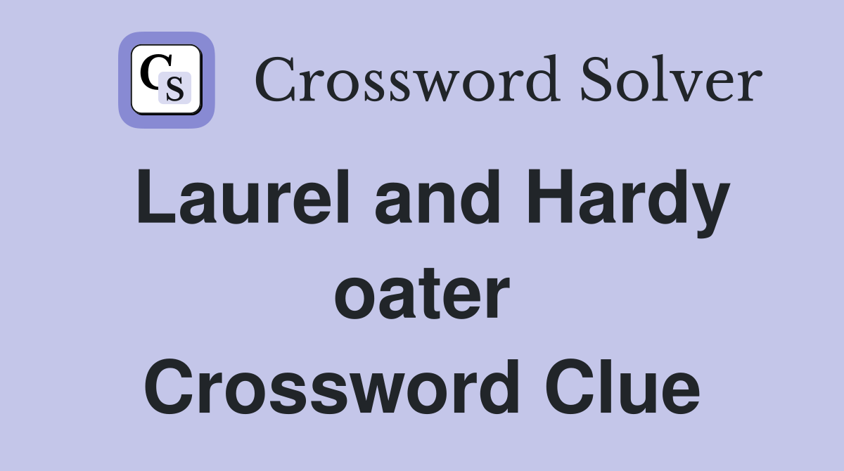 Laurel and Hardy oater Crossword Clue