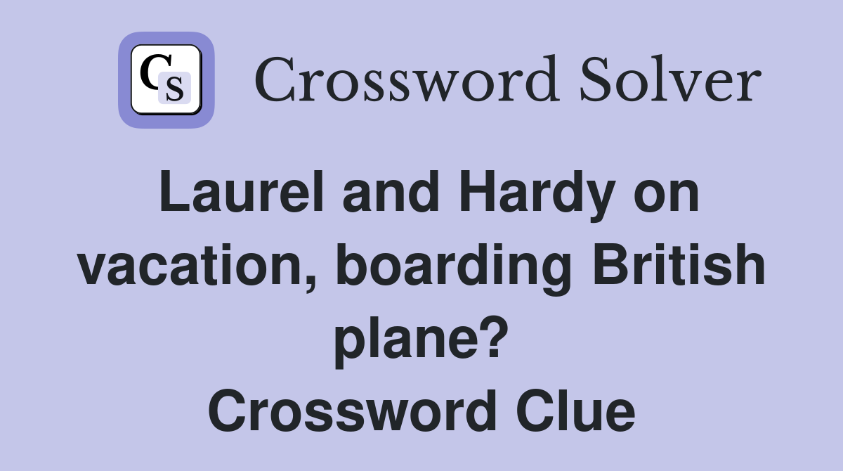 Laurel and Hardy on vacation, boarding British plane? Crossword Clue
