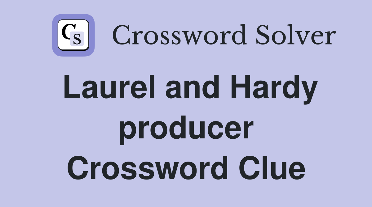 Laurel and Hardy producer Crossword Clue