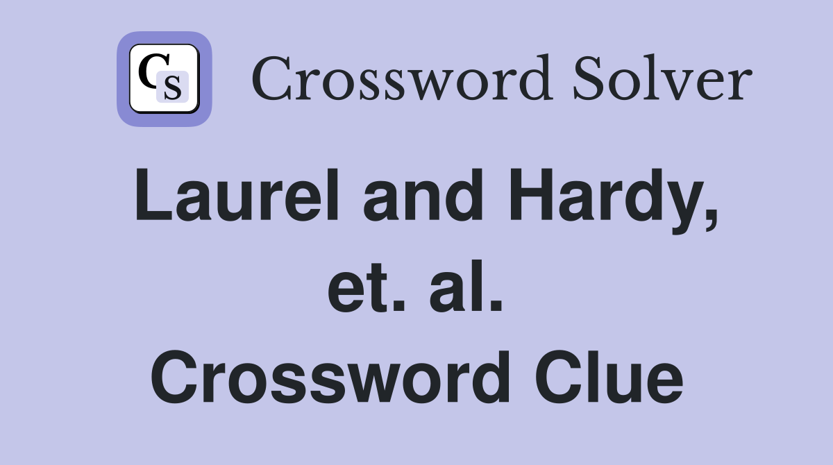 Laurel and Hardy, et. al. Crossword Clue