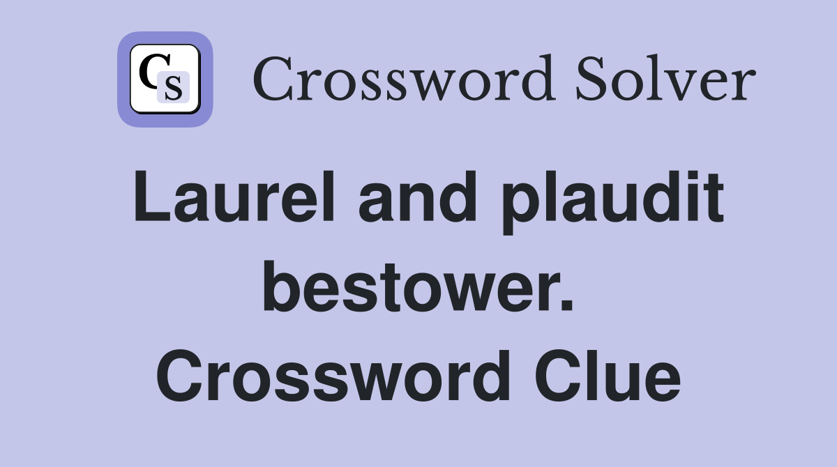 Laurel and plaudit bestower. Crossword Clue