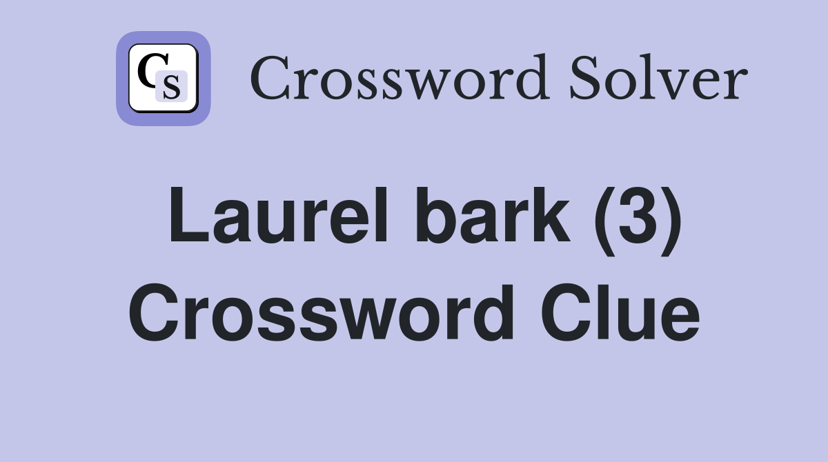 Laurel bark (3) Crossword Clue
