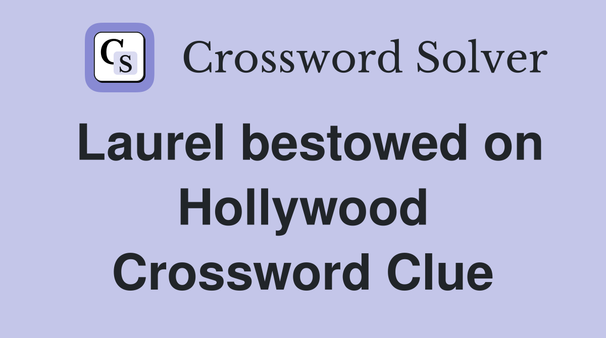 Laurel bestowed on Hollywood Crossword Clue
