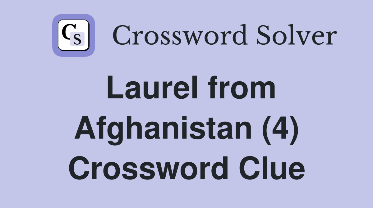 Laurel from Afghanistan (4) Crossword Clue