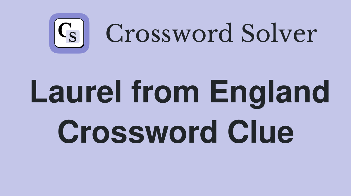 Laurel from England Crossword Clue