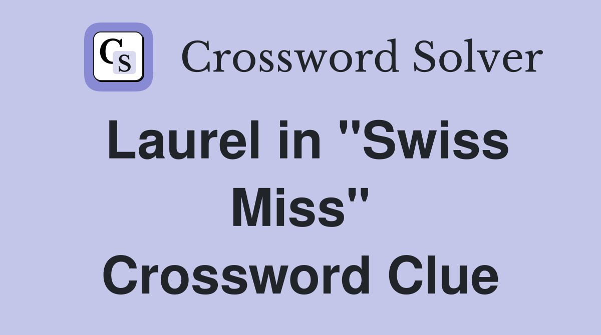 Laurel in "Swiss Miss" Crossword Clue