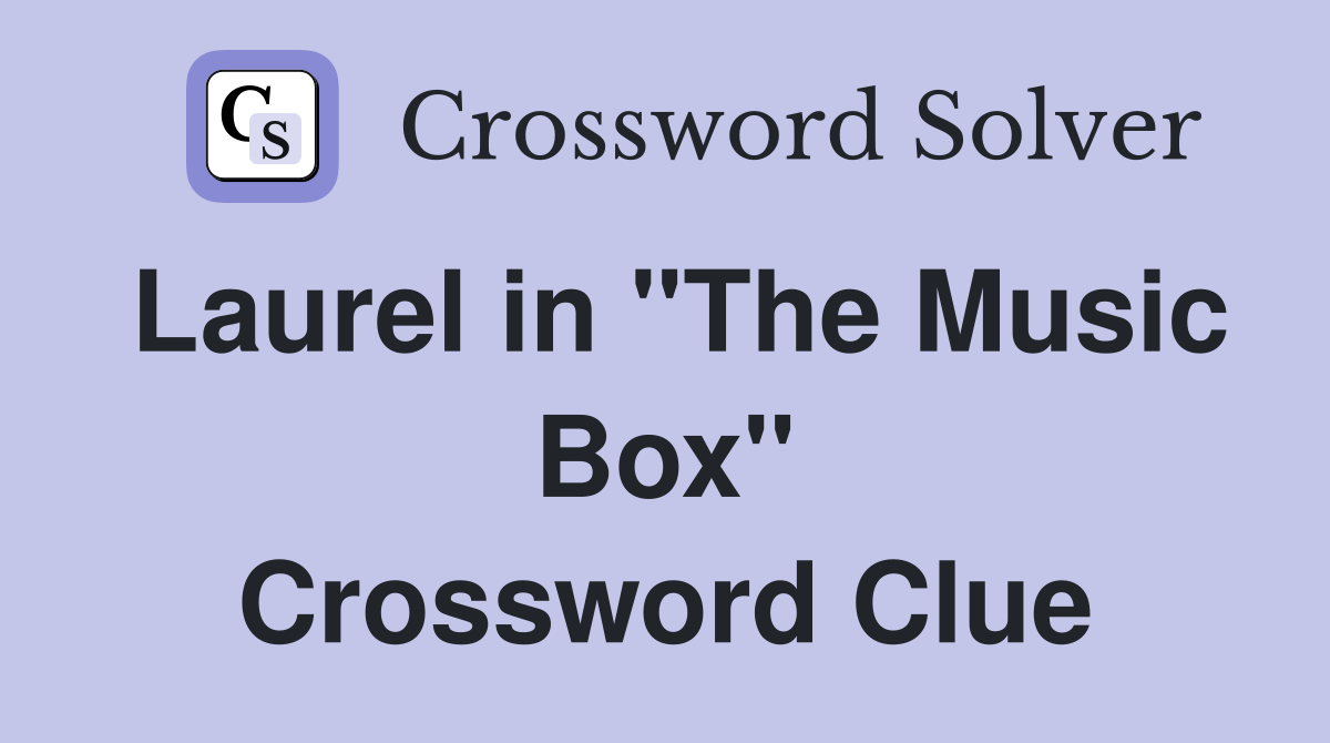 Laurel in "The Music Box" Crossword Clue