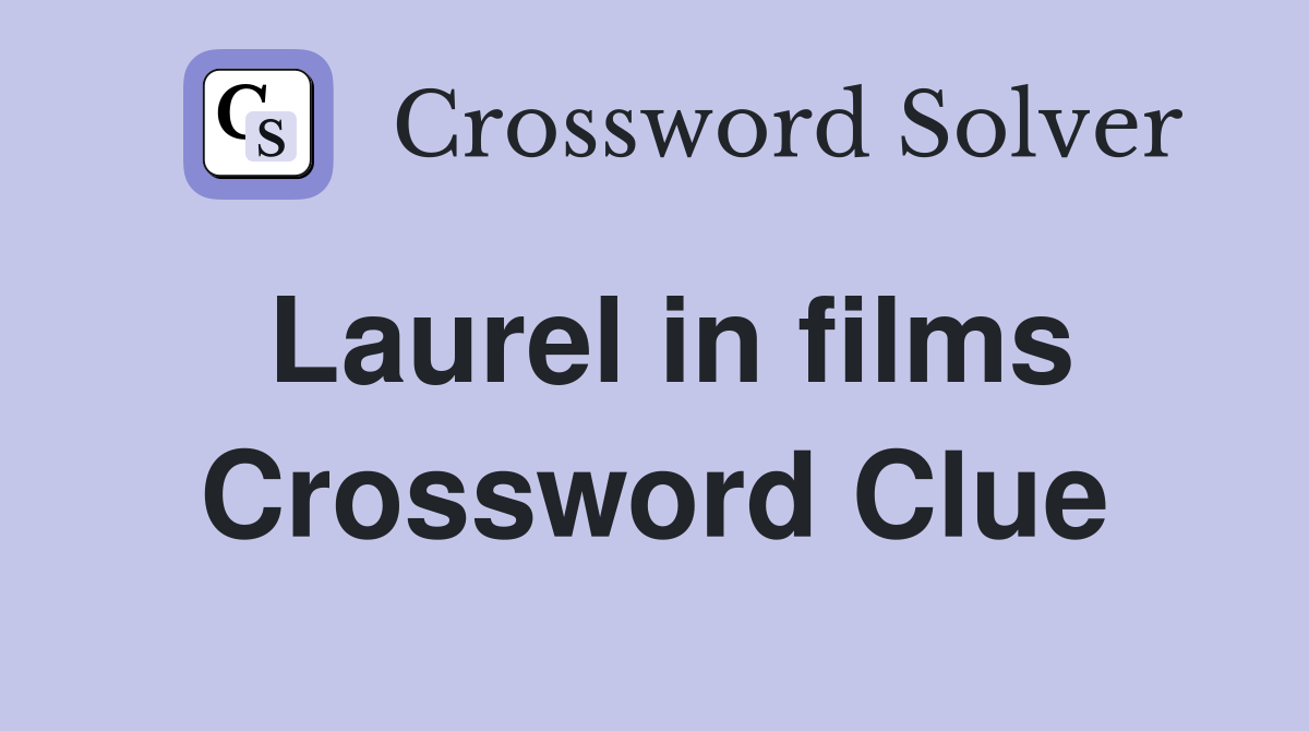 Laurel in films Crossword Clue