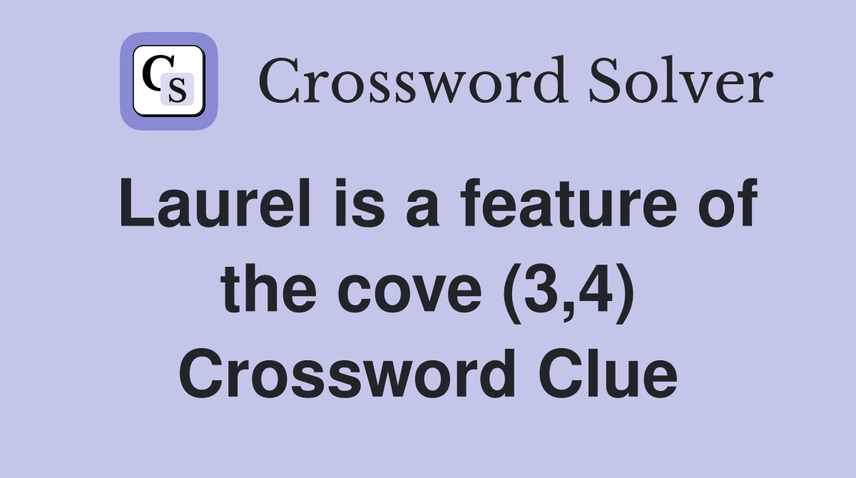 Laurel is a feature of the cove (3,4) Crossword Clue