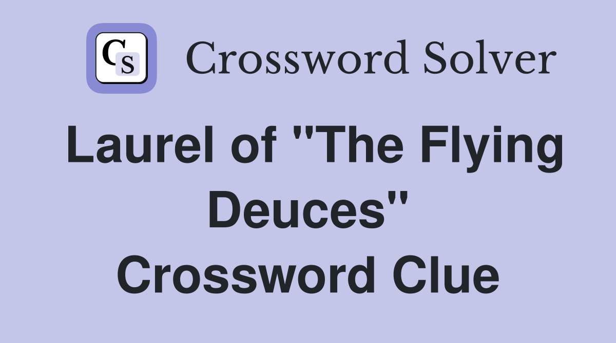 Laurel of "The Flying Deuces" Crossword Clue