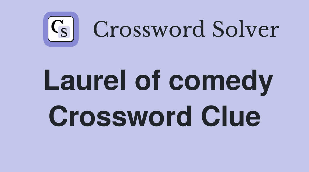 Laurel of comedy Crossword Clue