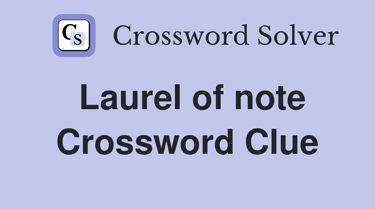 Laurel of note Crossword Clue