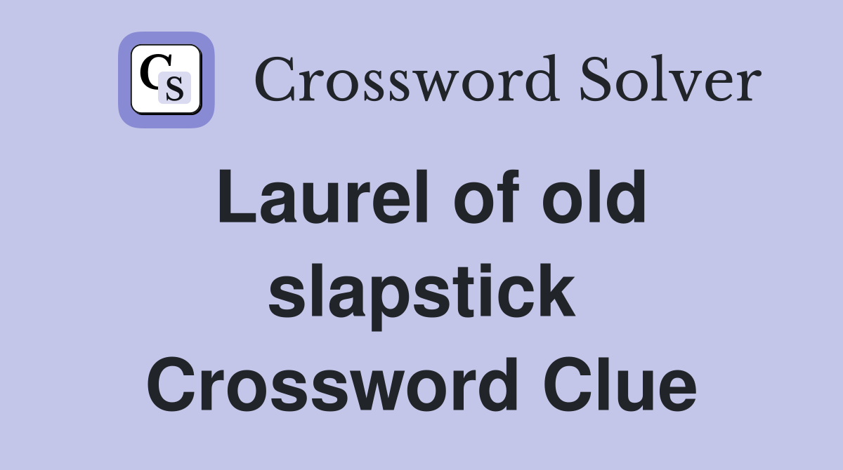 Laurel of old slapstick Crossword Clue