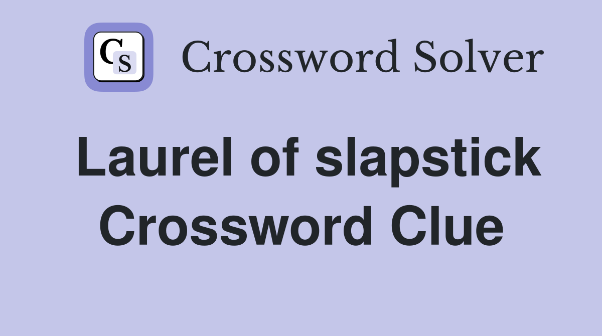 Laurel of slapstick Crossword Clue